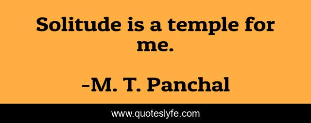 Solitude is a temple for me.