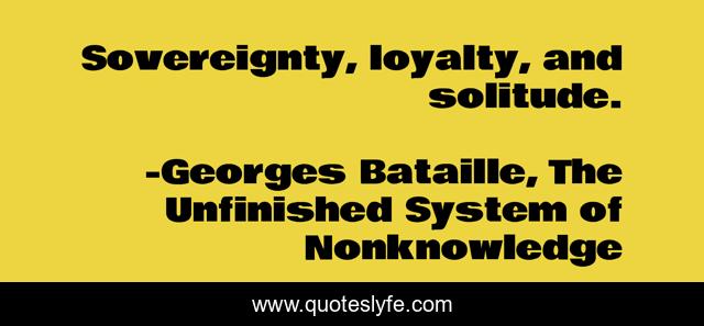 Sovereignty, loyalty, and solitude.