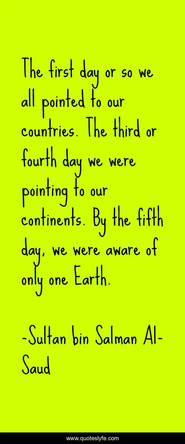 The first day or so we all pointed to our countries. The third or fourth day we were pointing to our continents. By the fifth day, we were aware of only one Earth.