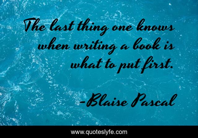 The last thing one knows when writing a book is what to put first.