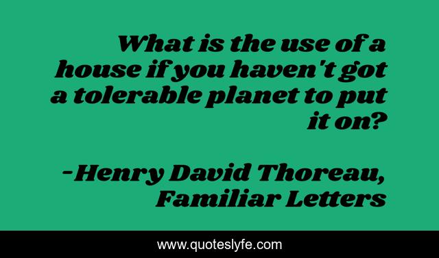 What is the use of a house if you haven't got a tolerable planet to put it on?