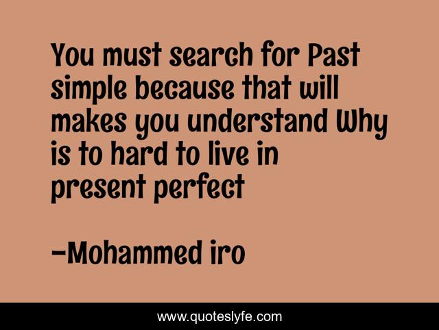 You must search for Past simple because that will makes you understand Why is to hard to live in present perfect
