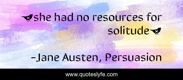 …she had no resources for solitude…