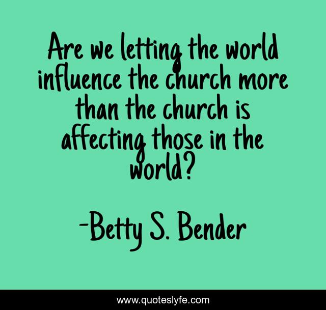 Are we letting the world influence the church more than the church is affecting those in the world?