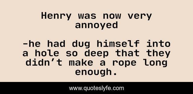 Henry was now very annoyed