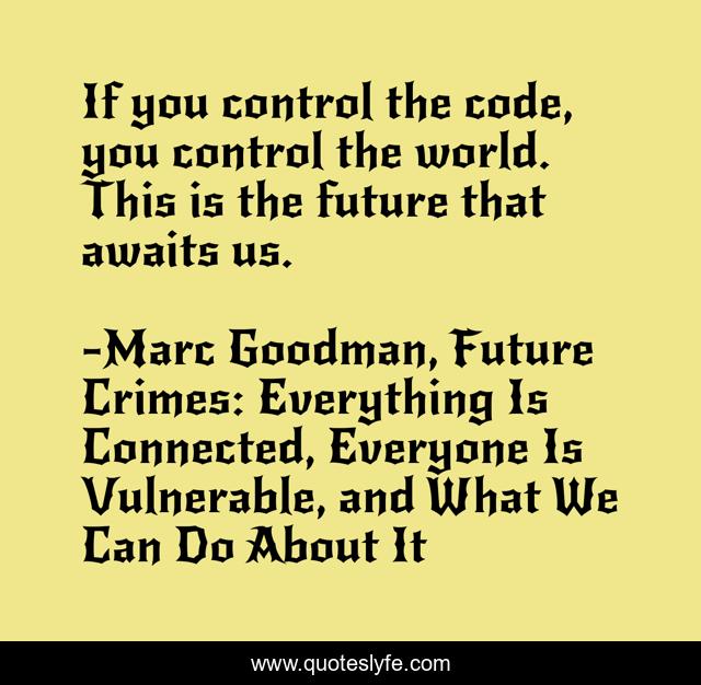 If you control the code, you control the world. This is the future that awaits us.