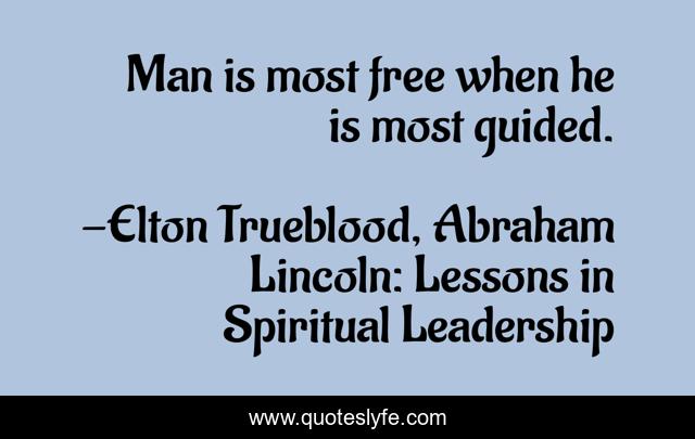 Man is most free when he is most guided.