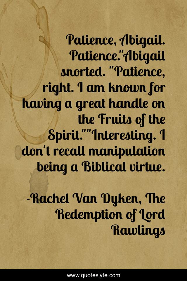 Patience, Abigail. Patience.