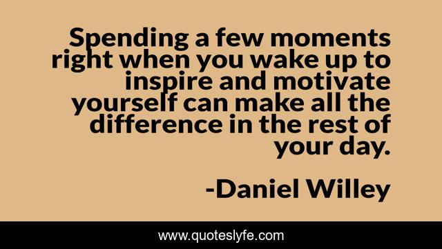 Spending a few moments right when you wake up to inspire and motivate yourself can make all the difference in the rest of your day.