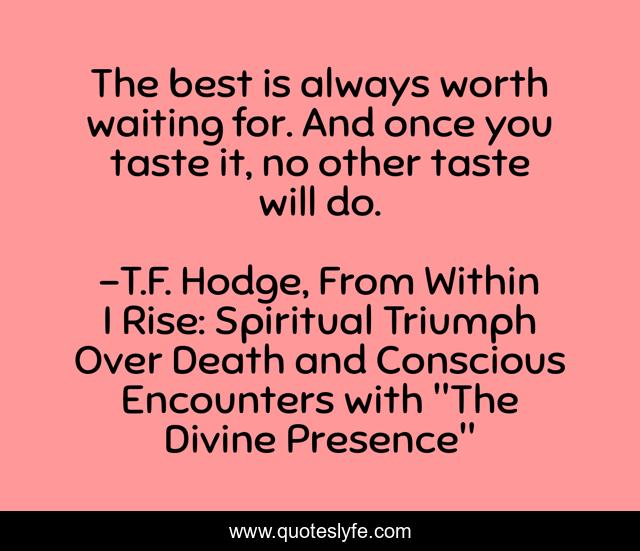 The best is always worth waiting for. And once you taste it, no other taste will do.