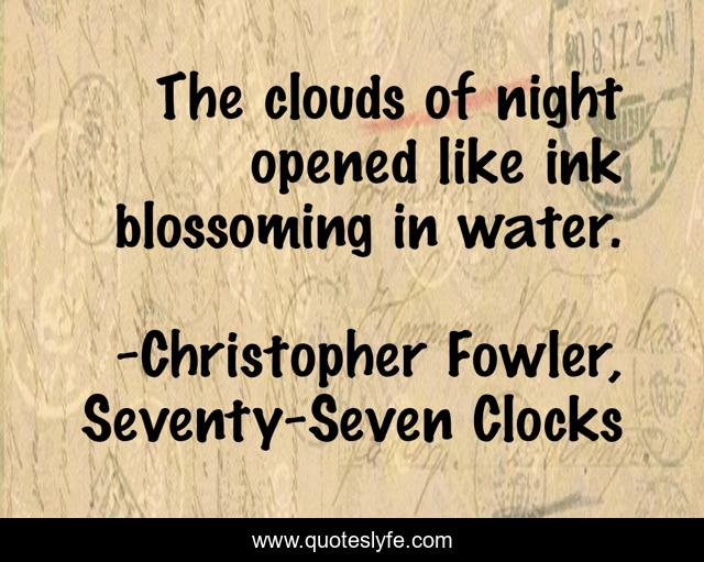 The clouds of night opened like ink blossoming in water.