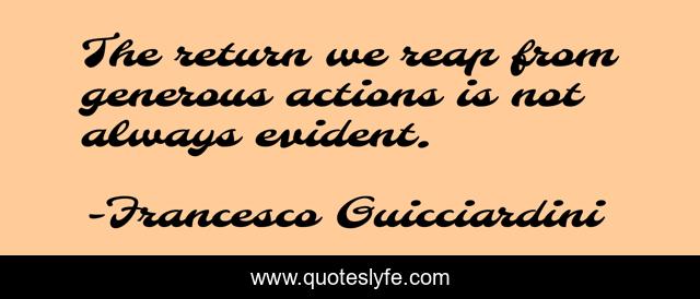 The return we reap from generous actions is not always evident.