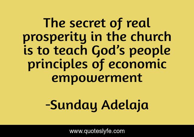 The secret of real prosperity in the church is to teach God’s people principles of economic empowerment