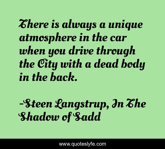 There is always a unique atmosphere in the car when you drive through the City with a dead body in the back.