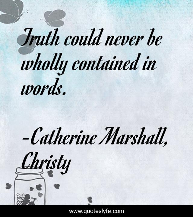 Truth could never be wholly contained in words.