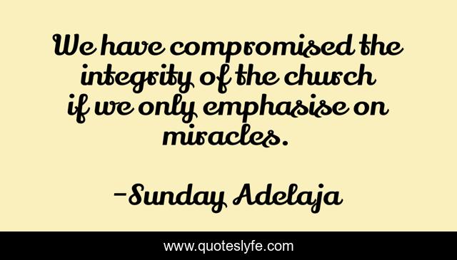 We have compromised the integrity of the church if we only emphasise on miracles.