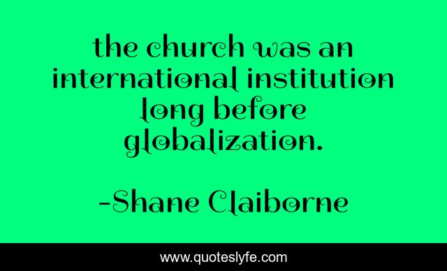 the church was an international institution long before globalization.