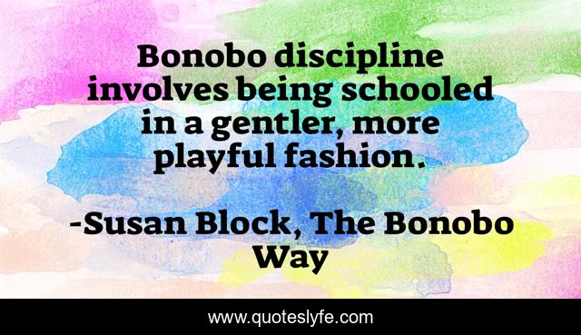 Bonobo discipline involves being schooled in a gentler, more playful fashion.