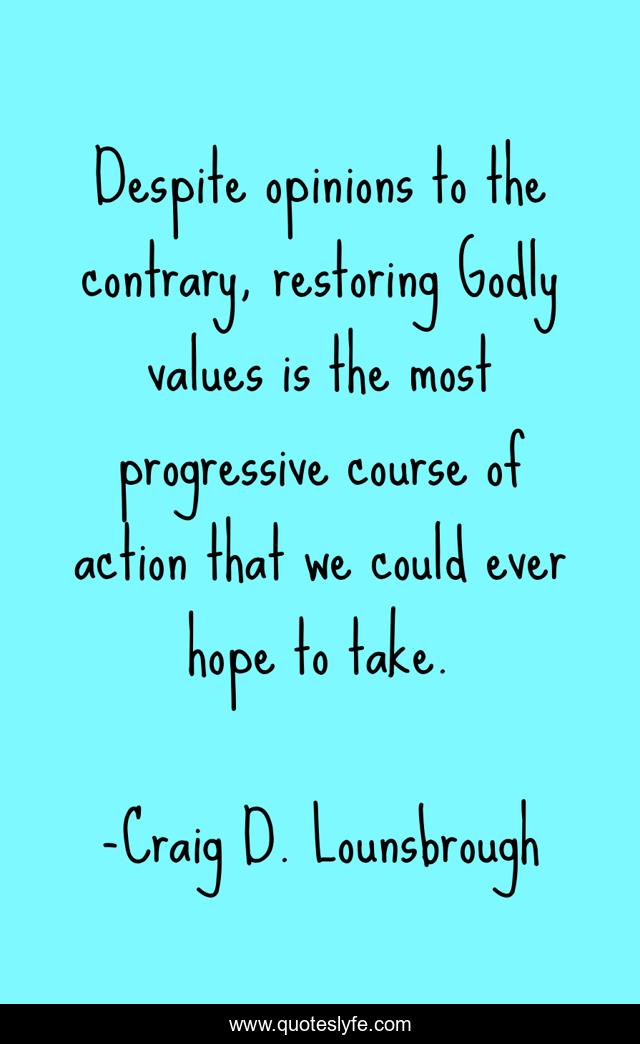Despite opinions to the contrary, restoring Godly values is the most progressive course of action that we could ever hope to take.