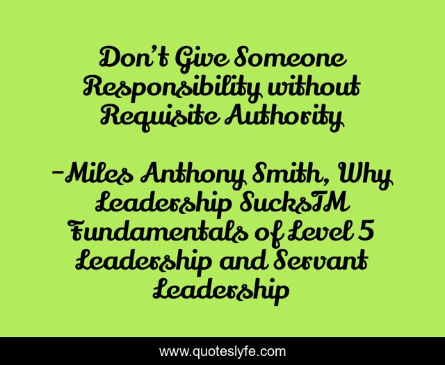 Don’t Give Someone Responsibility without Requisite Authority