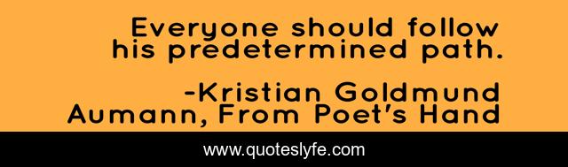 Everyone should follow his predetermined path.