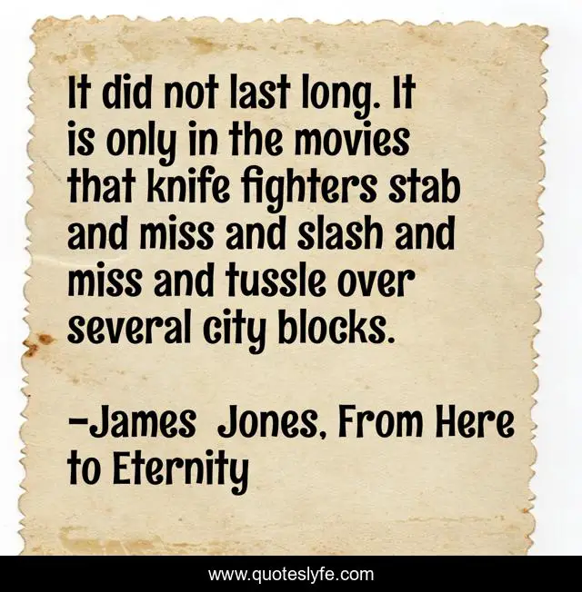 It did not last long. It is only in the movies that knife fighters stab and miss and slash and miss and tussle over several city blocks.