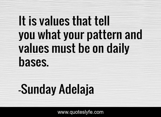 It is values that tell you what your pattern and values must be on daily bases.