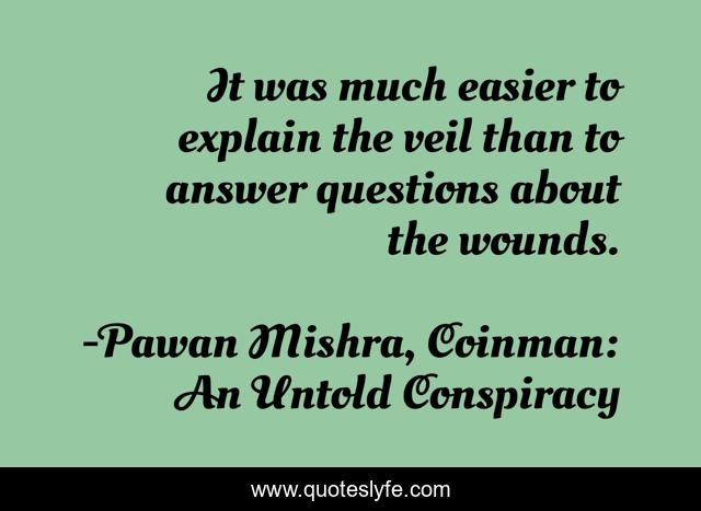 It was much easier to explain the veil than to answer questions about the wounds.