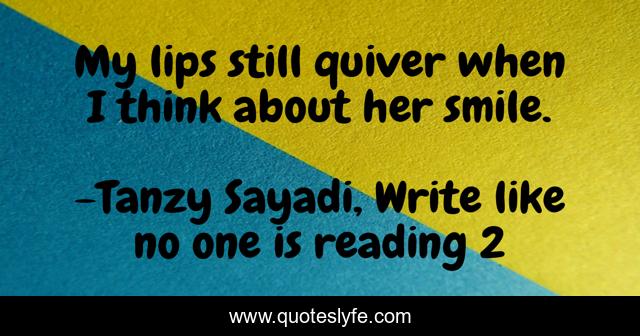 My lips still quiver when I think about her smile.