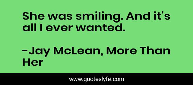 She was smiling. And it's all I ever wanted.