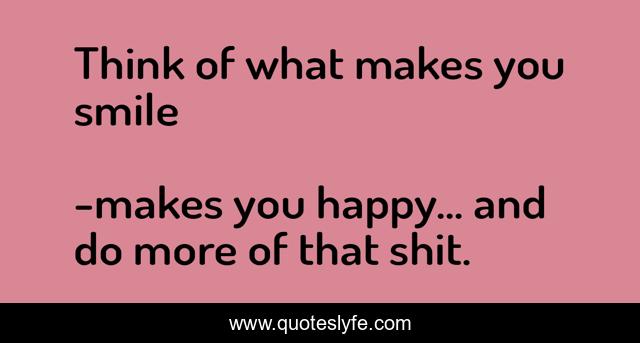Think of what makes you smile
