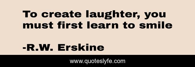 To create laughter, you must first learn to smile