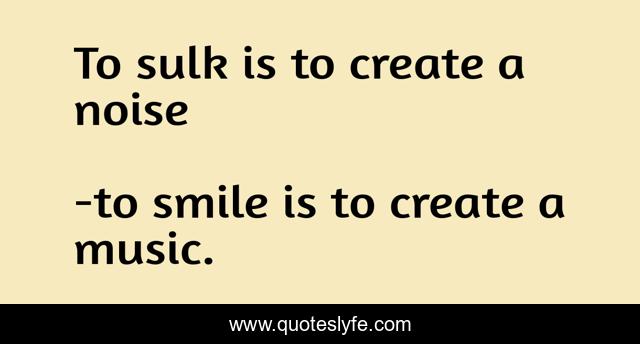 To sulk is to create a noise