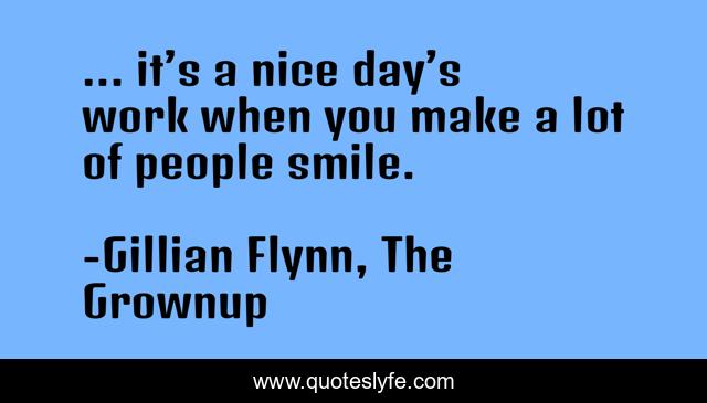 ... it’s a nice day’s work when you make a lot of people smile.
