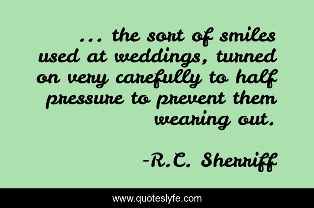 ... the sort of smiles used at weddings, turned on very carefully to half pressure to prevent them wearing out.