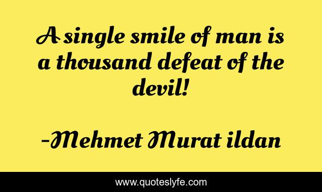 A single smile of man is a thousand defeat of the devil!