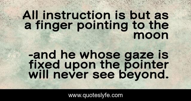 All instruction is but as a finger pointing to the moon