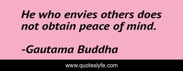 He who envies others does not obtain peace of mind.