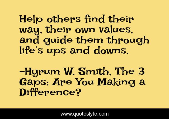 Help others find their way, their own values, and guide them through life’s ups and downs.