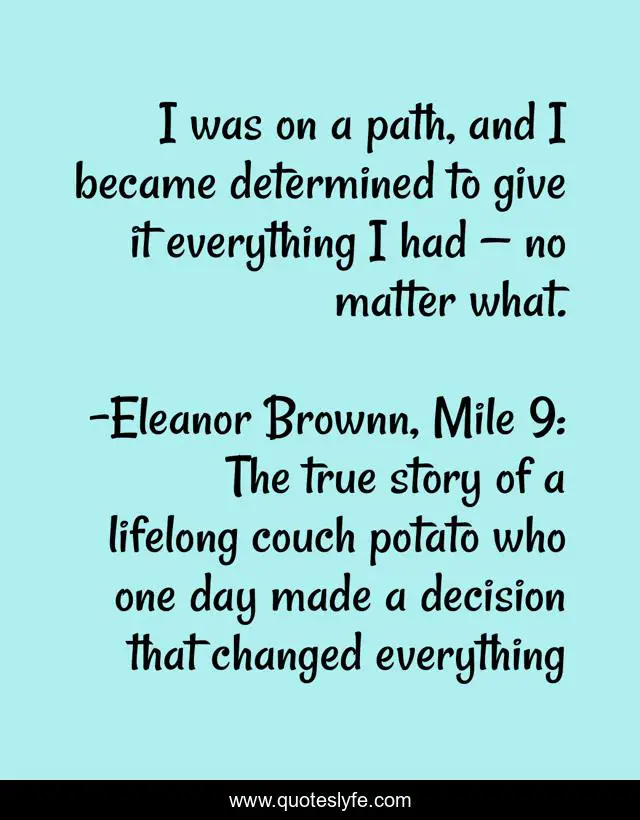 I was on a path, and I became determined to give it everything I had — no matter what.