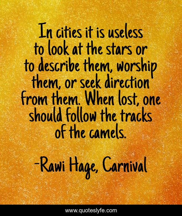 In cities it is useless to look at the stars or to describe them, worship them, or seek direction from them. When lost, one should follow the tracks of the camels.