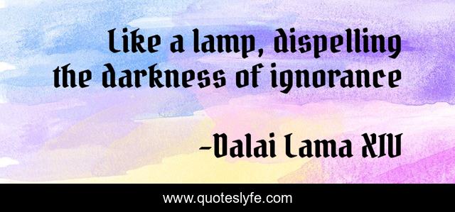 Like a lamp, dispelling the darkness of ignorance