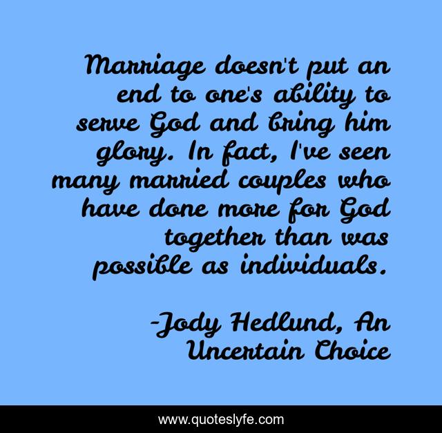 Marriage doesn't put an end to one's ability to serve God and bring him glory. In fact, I've seen many married couples who have done more for God together than was possible as individuals.