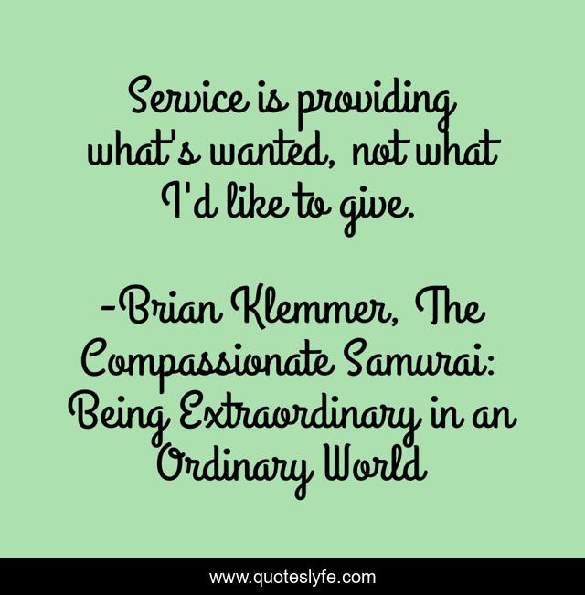 Service is providing what's wanted, not what I'd like to give.