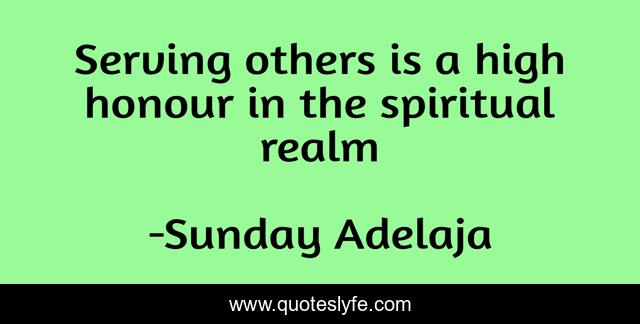 Serving others is a high honour in the spiritual realm