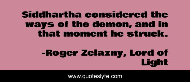 Siddhartha considered the ways of the demon, and in that moment he struck.