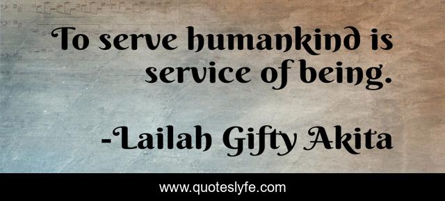 To serve humankind is service of being.