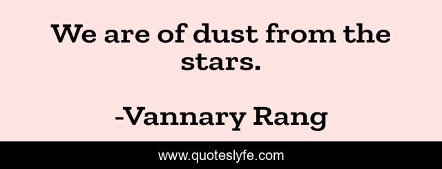 We are of dust from the stars.