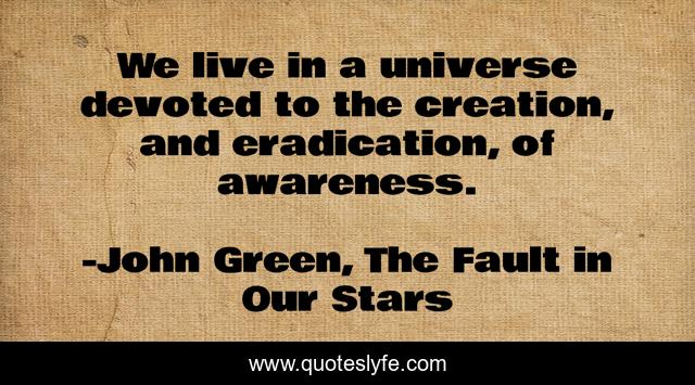 We live in a universe devoted to the creation, and eradication, of awareness.