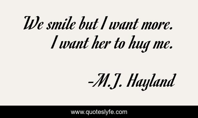 We smile but I want more. I want her to hug me.